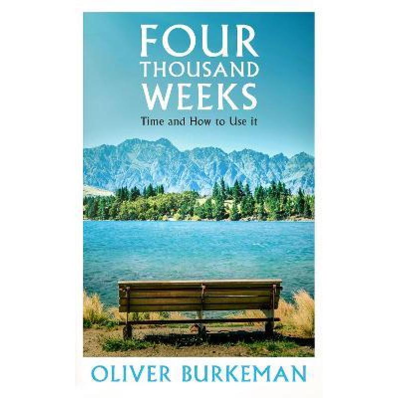 Four Thousand Weeks: The smash-hit Sunday Times bestseller that will change your life