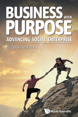 BUSINESS WITH PURPOSE: ADVANCING SOCIAL ENTERPRISE