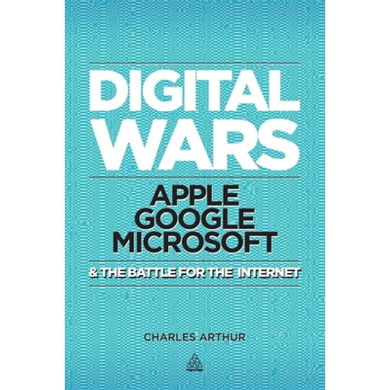 Digital Wars: Apple, Google, Microsoft and the Battle for the Internet