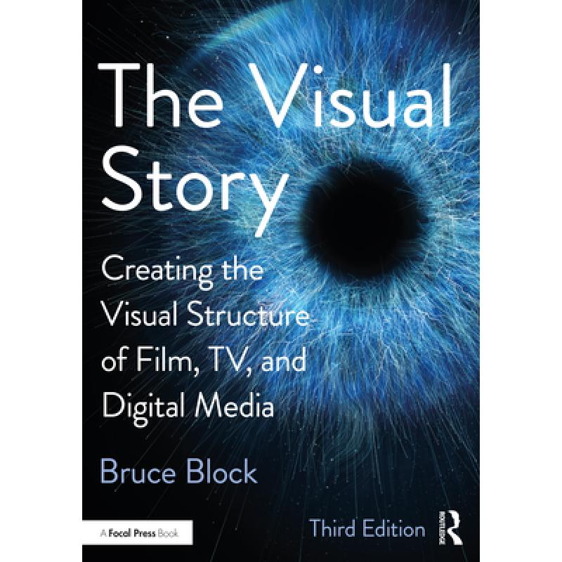 The Visual Story: Creating the Visual Structure of Film, Tv, and Digital Media
