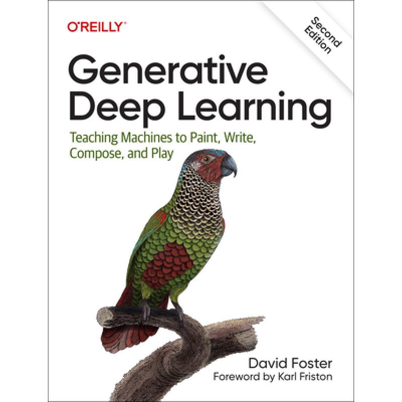 Generative Deep Learning: Teaching Machines to Paint, Write, Compose, and Play