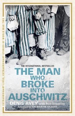 Man Who Broke into Auschwitz: The Extraordinary True Story