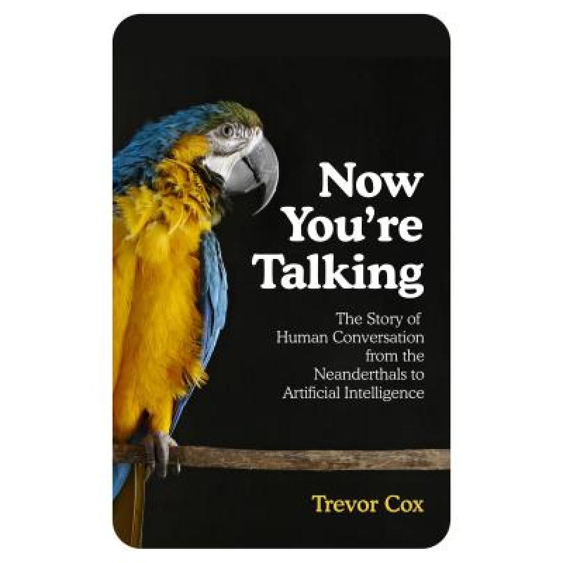 Now You're Talking: Human Conversation from the Neanderthals to Artificial Intelligence