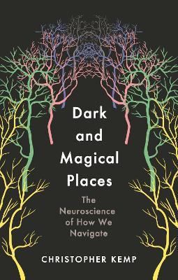 Dark and Magical Places : The Neuroscience of How We Navigate