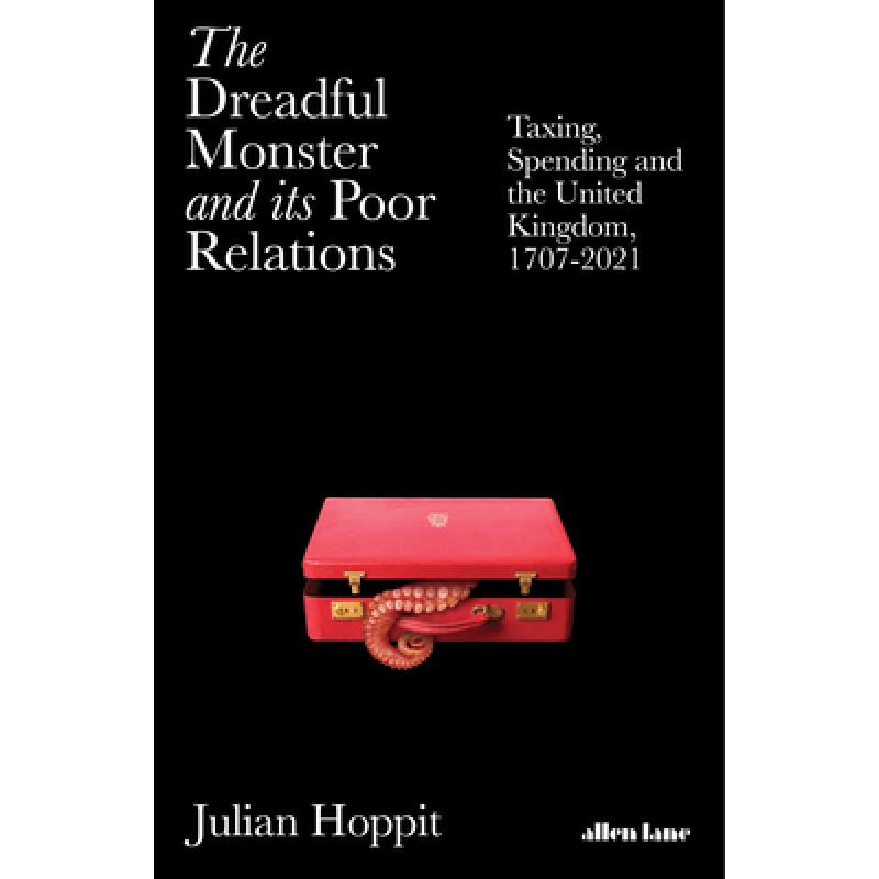 The Dreadful Monster and its Poor Relations : Taxing, Spending and the United Kingdom, 1707-2021