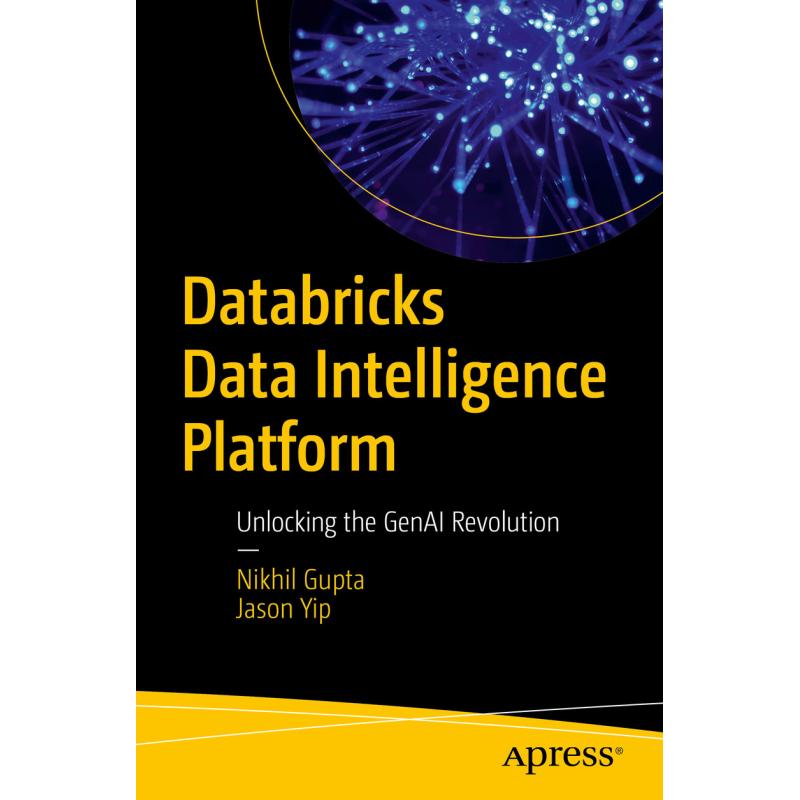 Databricks Data Intelligence Platform : Unlocking the GenAI Revolution (First Edition)