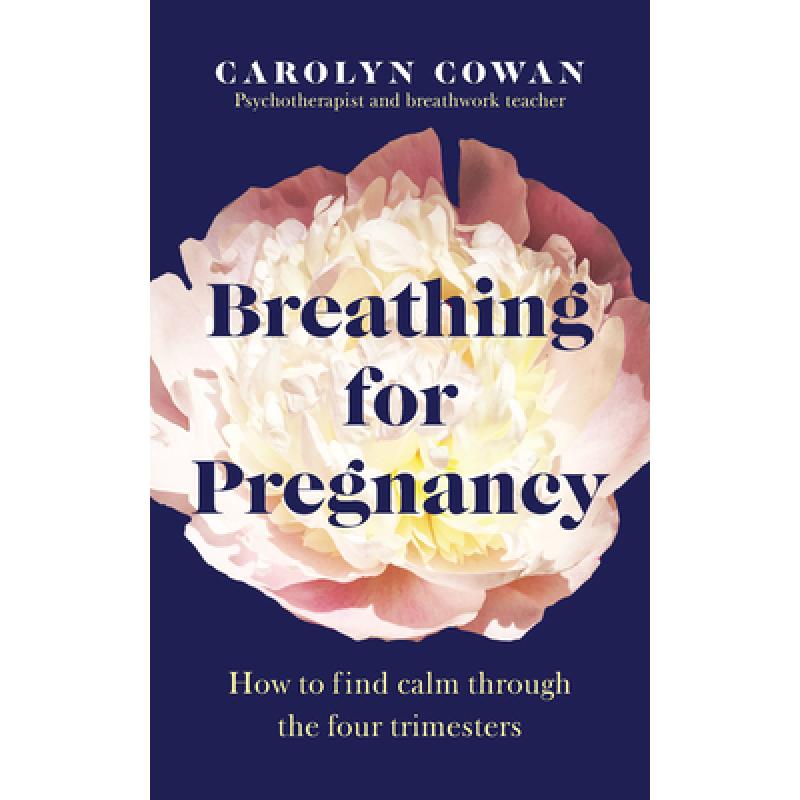 Breathing for Pregnancy : How to find calm through the four trimesters