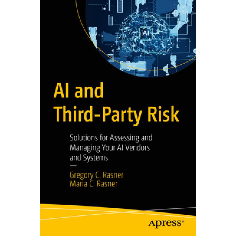 AI and Third-Party Risk: Solutions for Assessing and Managing Your AI Vendors and Systems (First Edition)
