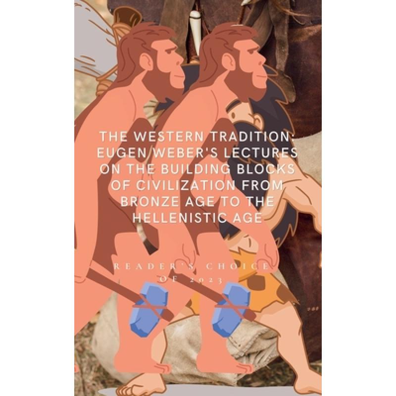 The Western Tradition: Eugen Weber's Lectures on the Building Blocks of Civilization from Bronze Age to the Hellenistic Age
