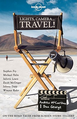 Lights, Camera... Travel!: On-The-Road Tales from Screen Storytellers