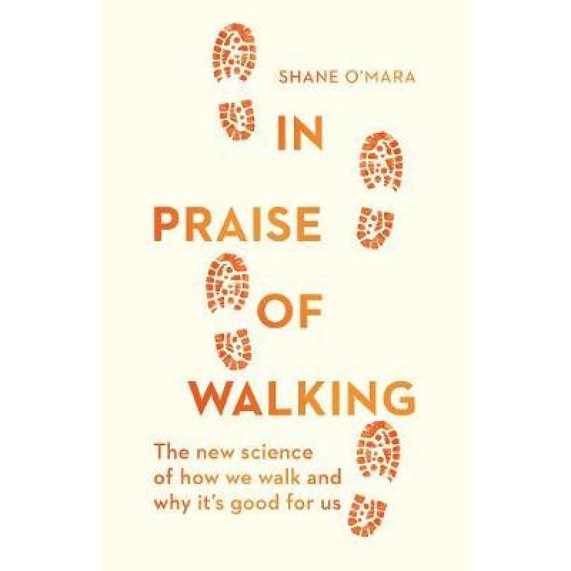 In Praise of Walking: The new science of how we walk and why it's good for us