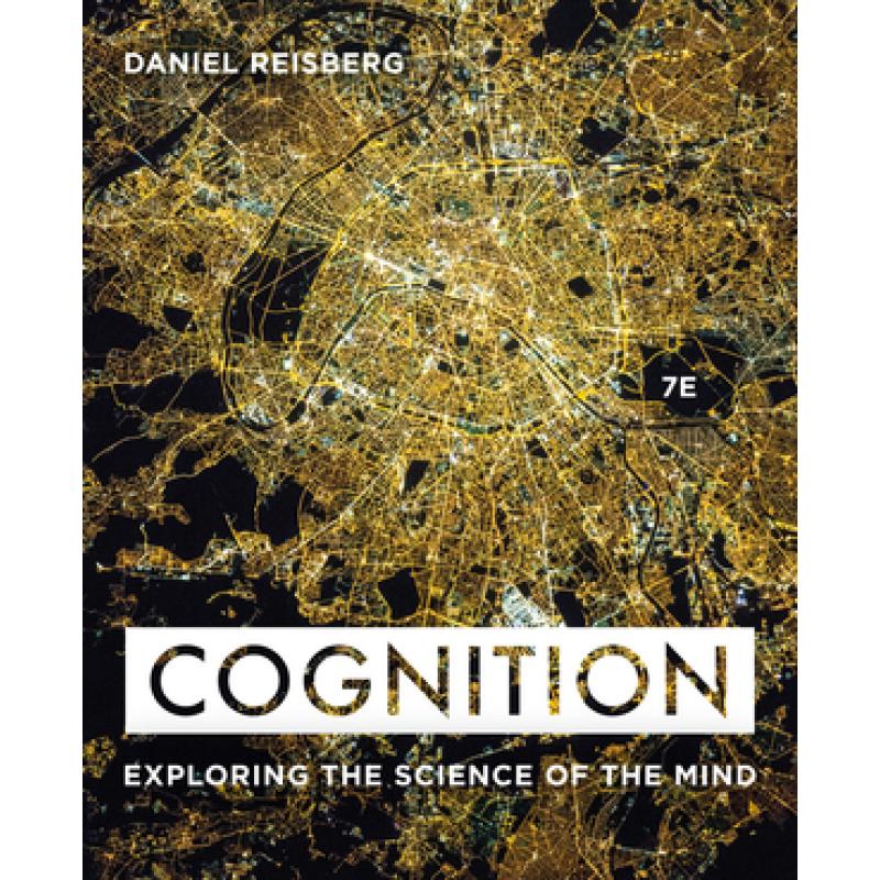 Cognition: Exploring the Science of the Mind (Seventh Edition)