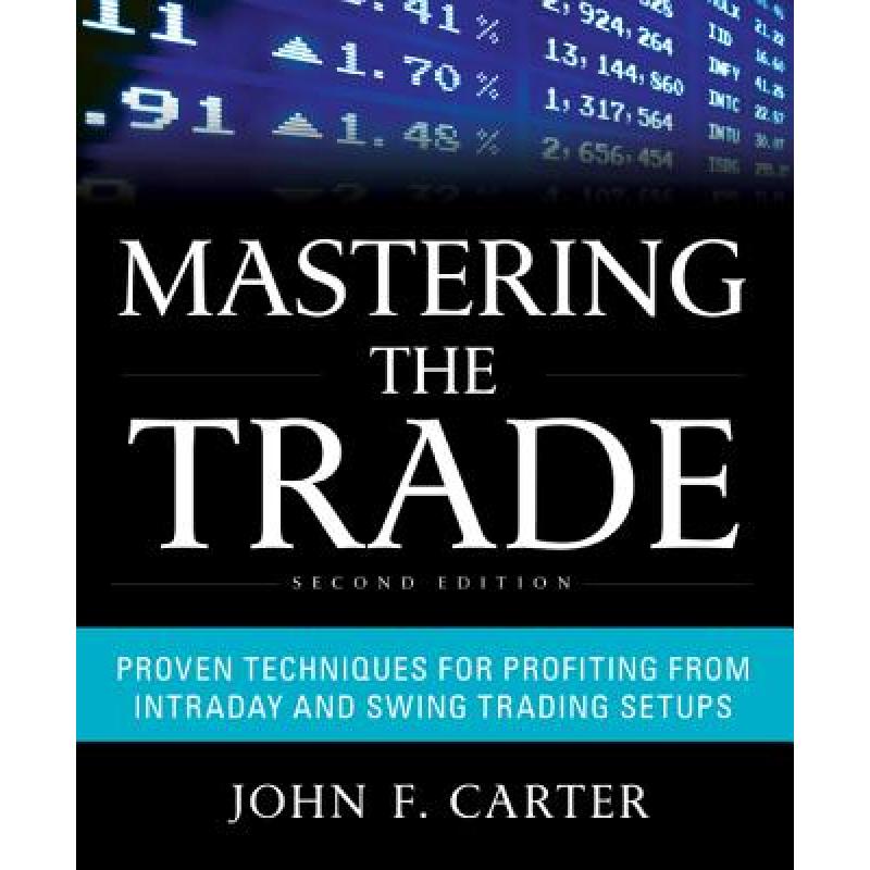 Mastering the Trade, Second Edition: Proven Techniques for Profiting from Intraday and Swing Trading Setups