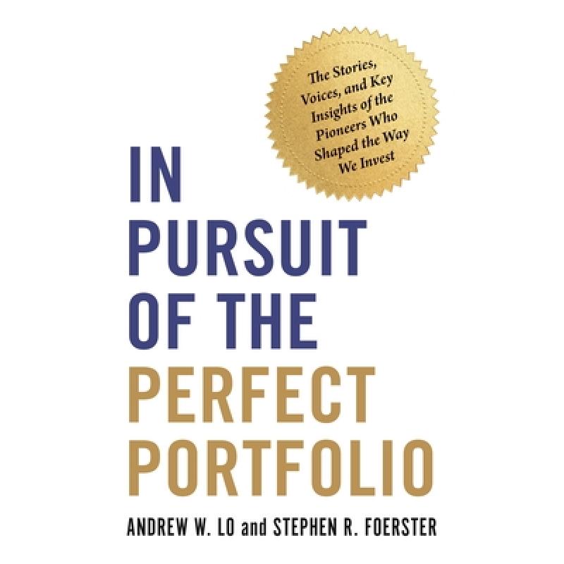 In Pursuit of the Perfect Portfolio: The Stories, Voices, and Key Insights of the Pioneers Who Shaped the Way We Invest