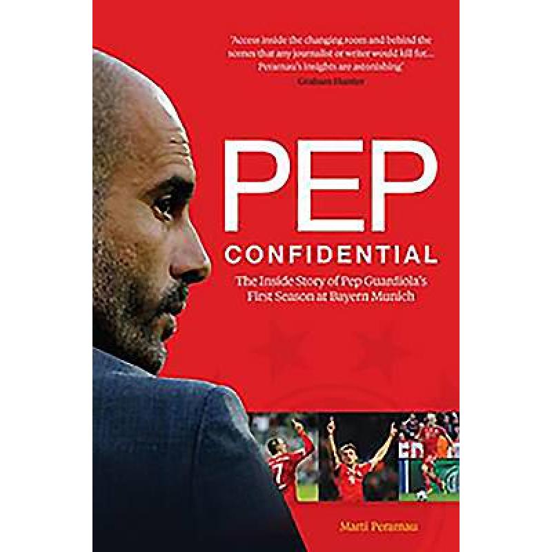 Pep Confidential: The Inside Story of Pep Guardiola's First Season at Bayern Munich