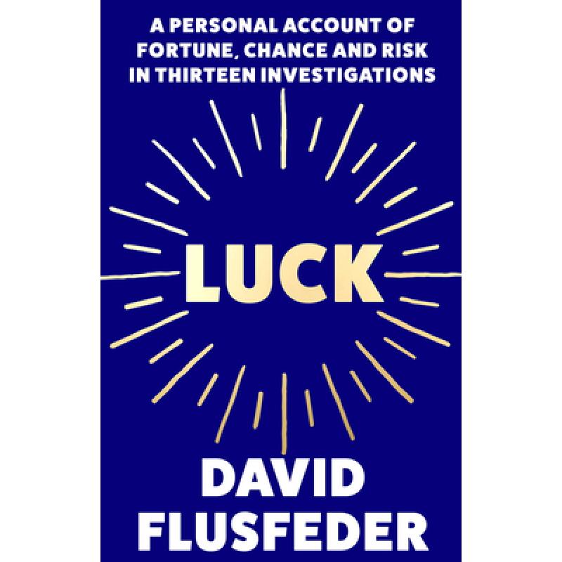 Luck: A Personal Account of Fortune, Chance and Risk in Thirteen Investigations