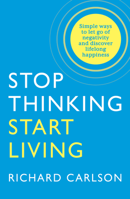 STOP THINKING START LIVING PB : Discover Lifelong Happiness
