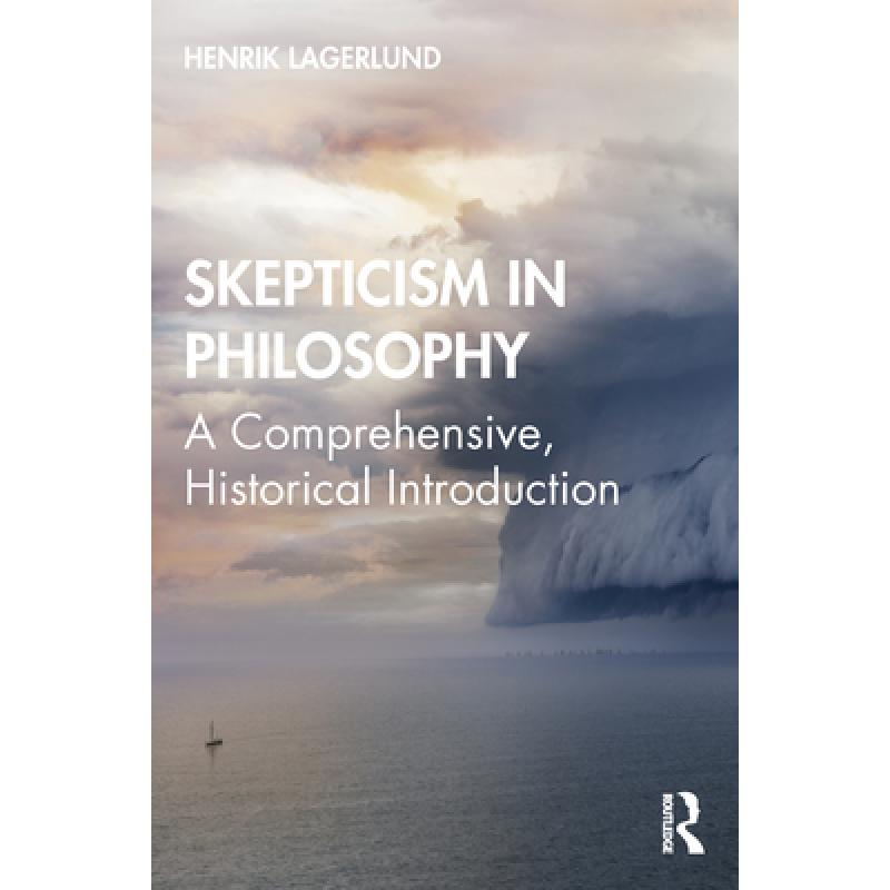 Skepticism in Philosophy: A Comprehensive, Historical Introduction ...