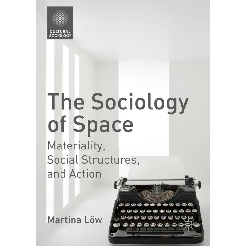The Sociology of Space : Materiality, Social Structures, and Action ...