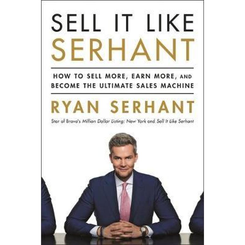 Sell It Like Serhant: How to Sell More, Earn More, and Become the Ultimate Sales Machine