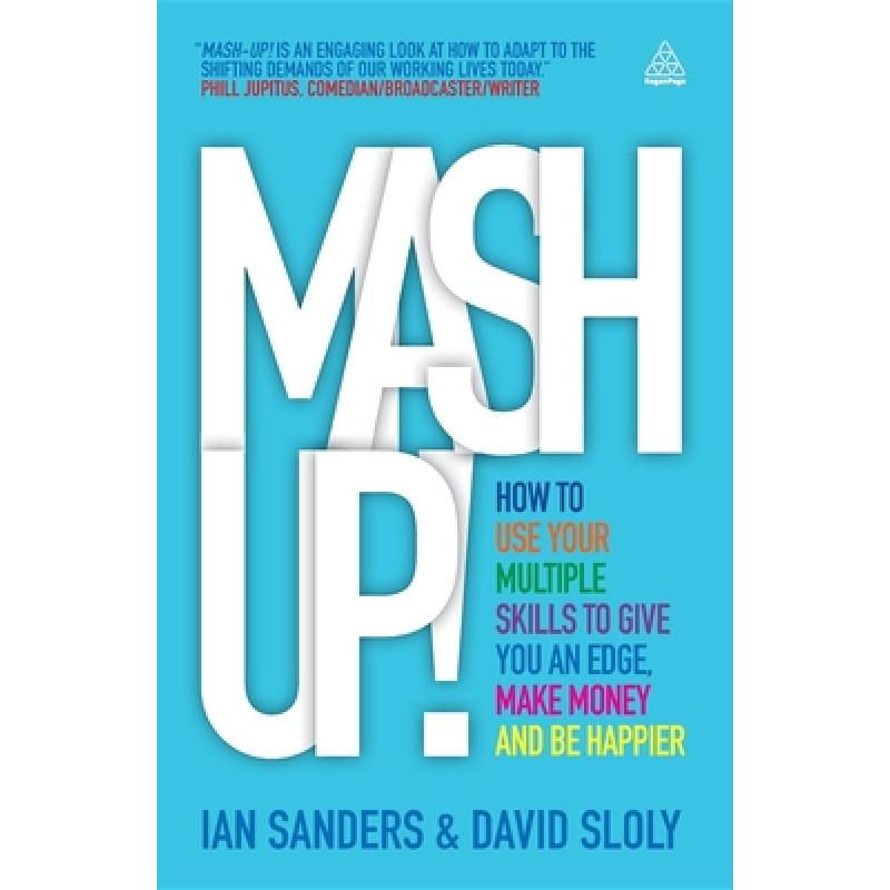 MASH-Up!: How to Use Your Multiple Skills to Give You an Edge, Make Money and Be Happier