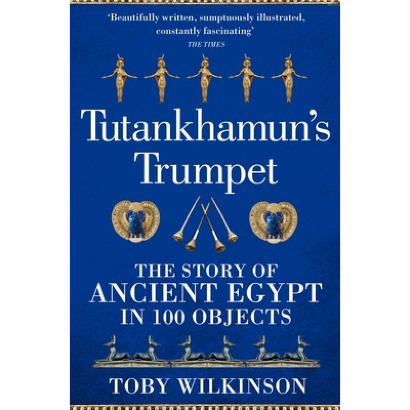Tutankhamun's Trumpet : The Story of Ancient Egypt in 100 Objects