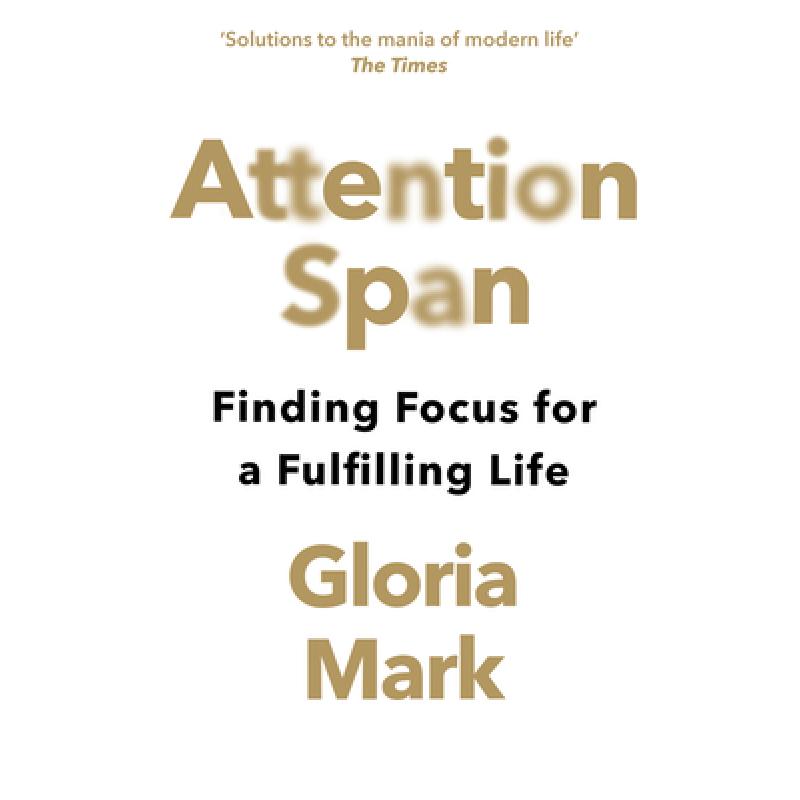 Attention Span: Finding Focus for a Fulfilling Life