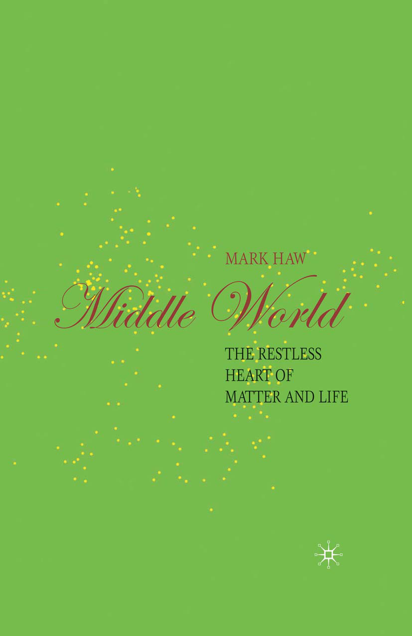 Middle World : The Restless Heart of Matter and Life