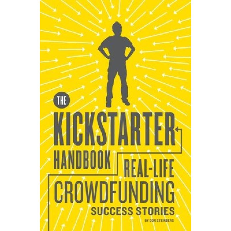 The Kickstarter Handbook: Real-Life Crowdfunding Success Stories