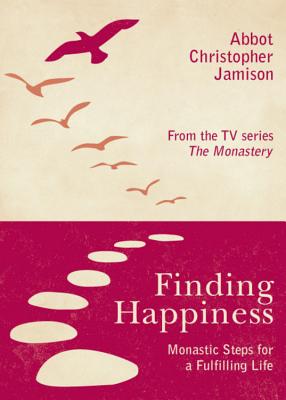 Finding Happiness: Monastic Steps For A Fulfilling Life