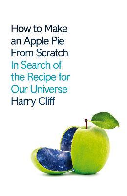 How to Make an Apple Pie from Scratch: In Search of the Recipe for our Universe