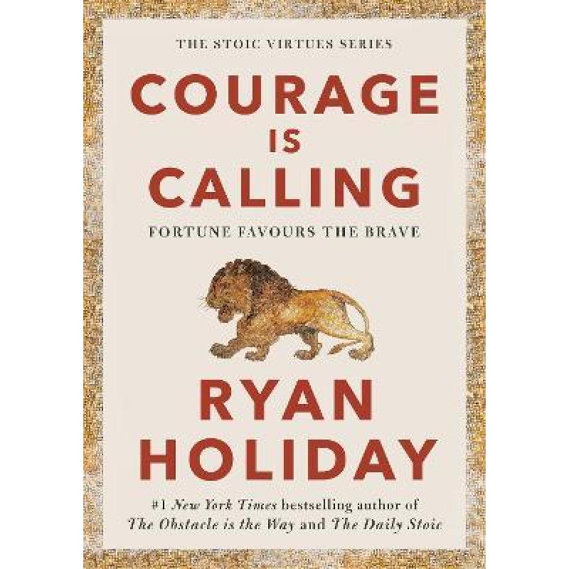 Courage Is Calling: Timeless Stoic values from the multimillion-selling author of THE DAILY STOIC