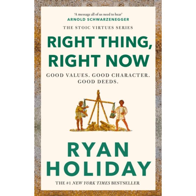 Right Thing, Right Now: Timeless Stoic values from the multimillion-selling author of THE DAILY STOIC