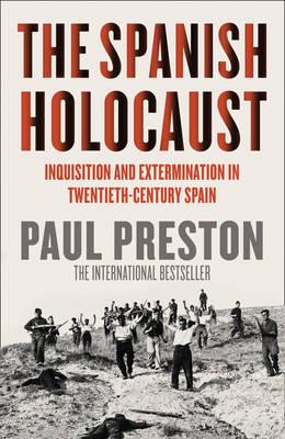 The Spanish Holocaust: Inquisition and Extermination in Twentieth-century Spain