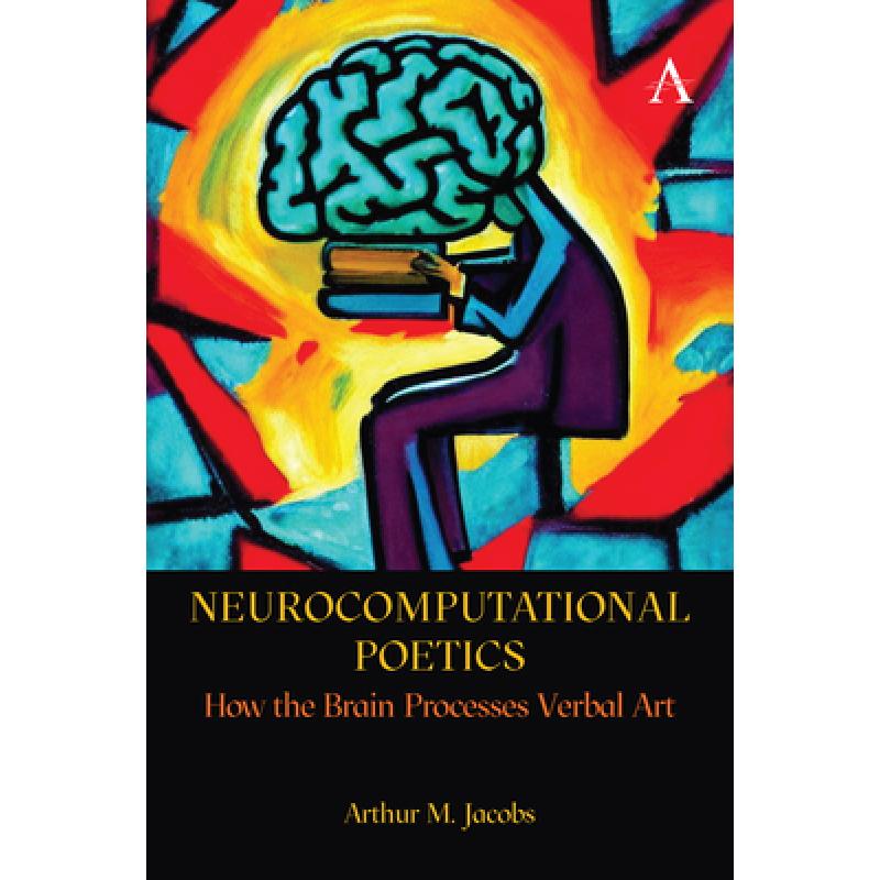 Neurocomputational Poetics : How the Brain Processes Verbal Art