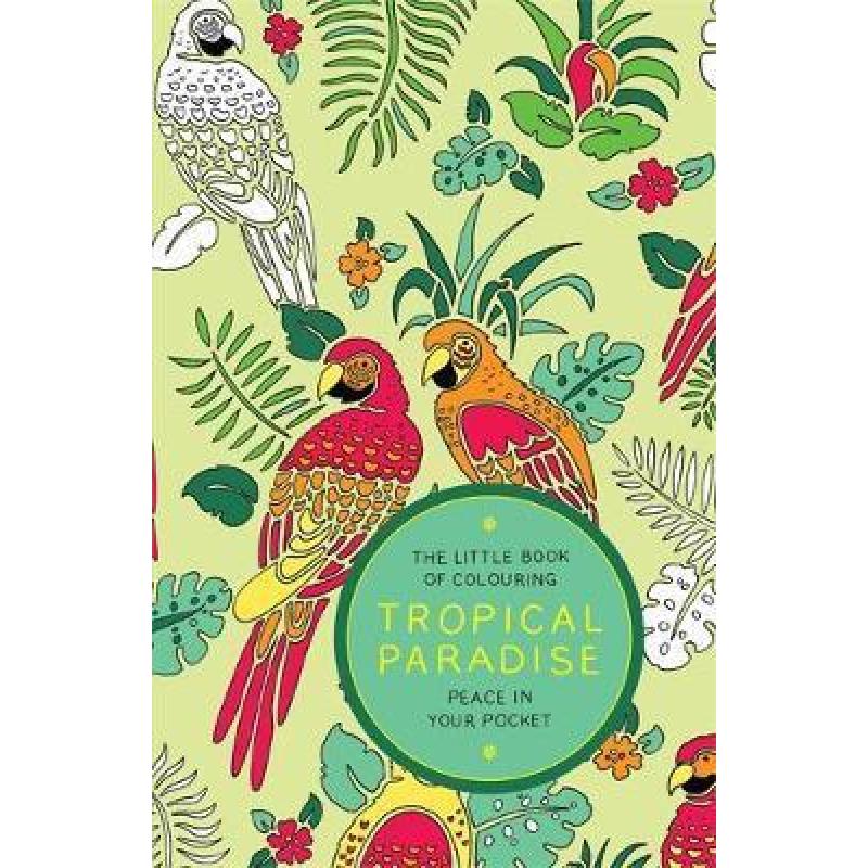 Little Book of Colouring: Tropical Paradise: Peace in Your Pocket