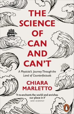The Science of Can and Can't : A Physicist's Journey Through the Land of Counterfactuals