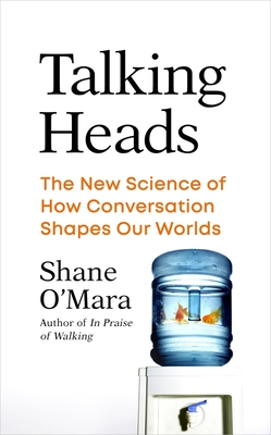Talking Heads : The New Science of How Conversation Shapes Our Worlds