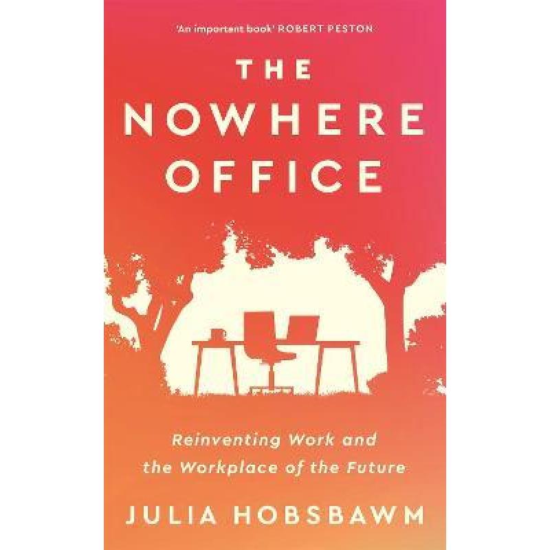 Nowhere Office: Reinventing Work and the Workplace of the Future