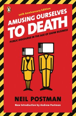 amusing ourselves to death: public discourse in the age of show