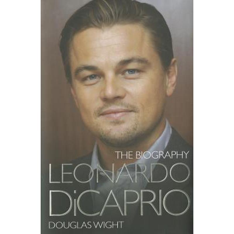 Leonardo Di Caprio - The Biography
