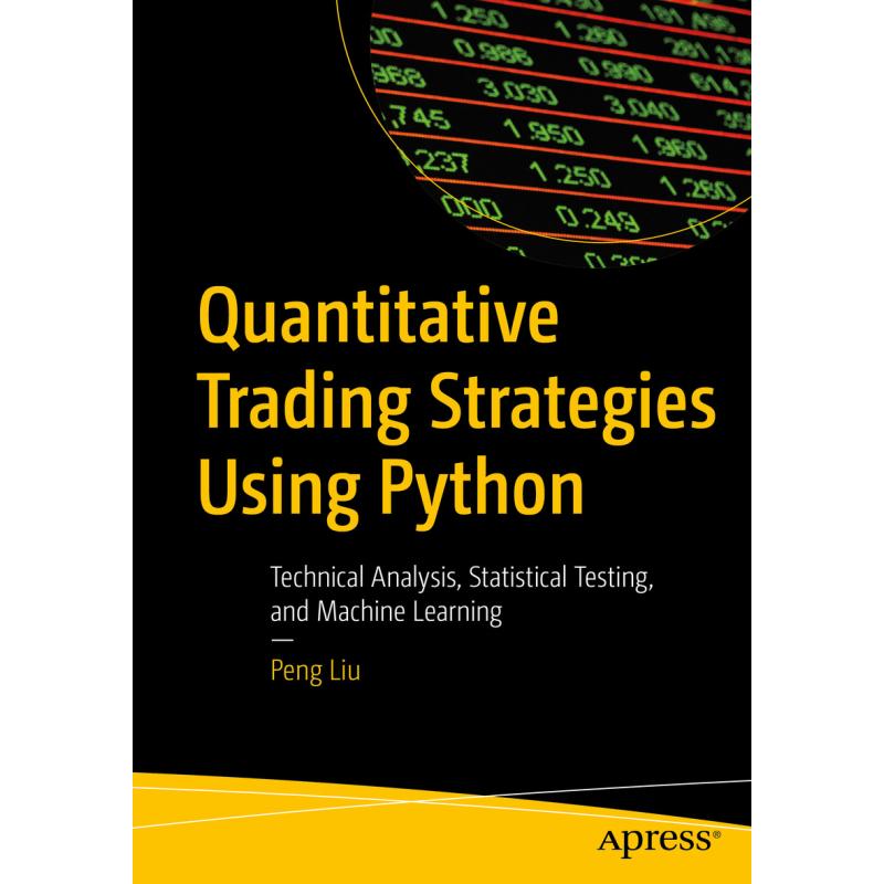 Quantitative Trading Strategies Using Python : Technical Analysis, Statistical Testing, and Machine Learning (First Edition)