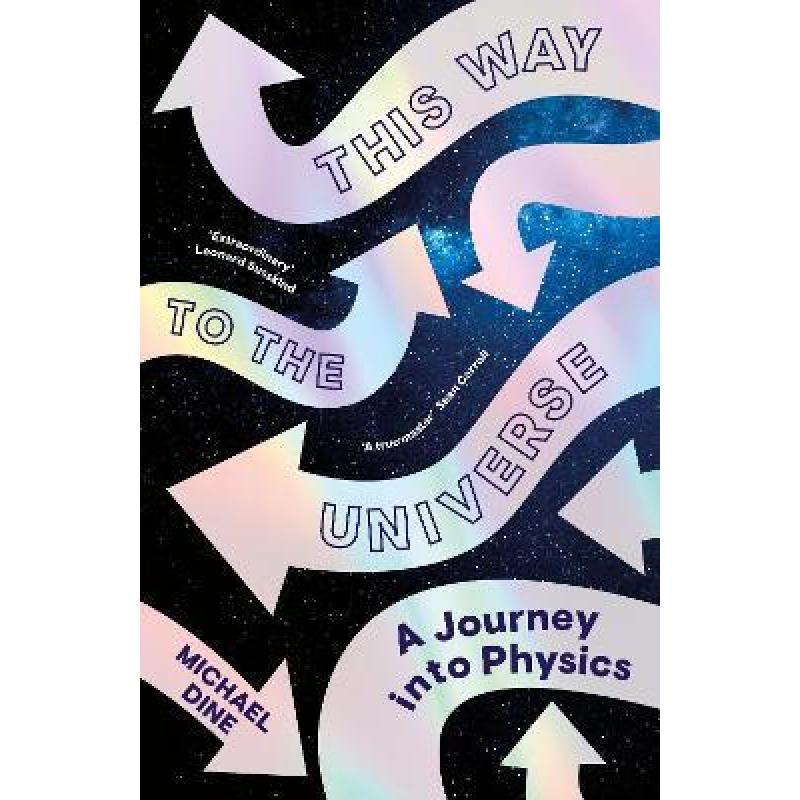 This Way to the Universe : A Journey into Physics