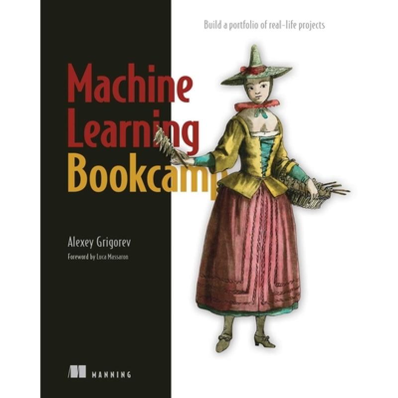 Machine Learning Bookcamp: Build a Portfolio of Real-Life Projects