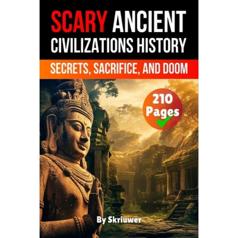 Scary Ancient Civilizations History Facts: Secrets, Sacrifice, and Doom