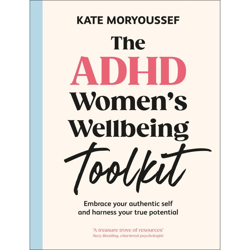 The ADHD Women's Wellbeing Toolkit: A Practical Guide to Understanding and Utilizing Your Potential