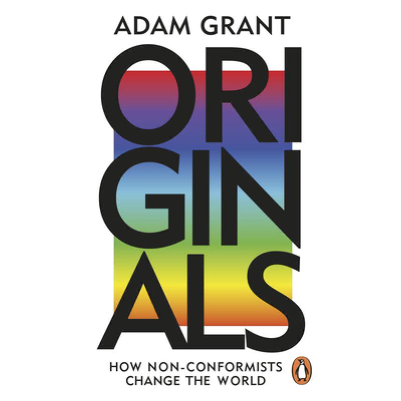 Originals : How Non-conformists Change the World