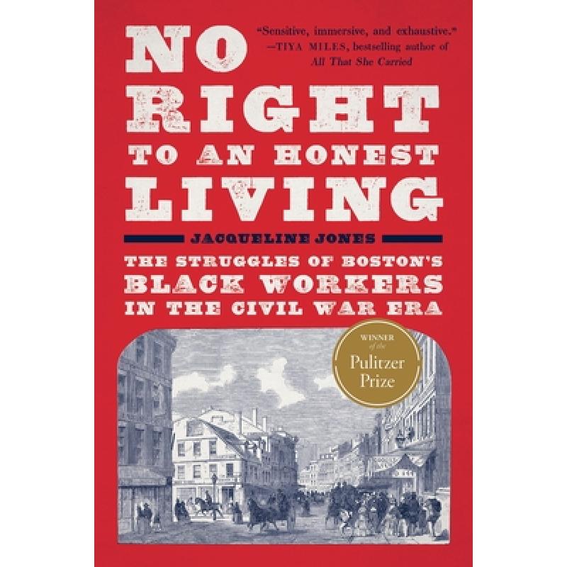 No Right to an Honest Living (Winner of the Pulitzer Prize): The Struggles of Boston's Black Workers in the Civil War Era