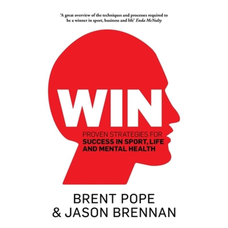 Win: Proven Strategies for Success in Sport, Life and Mental Health.