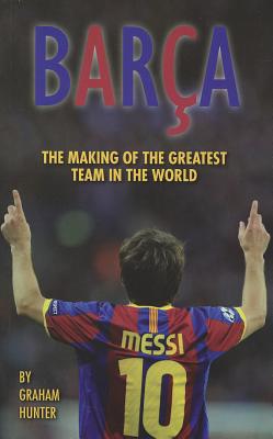 Barca: The Making of the Greatest Team in the World